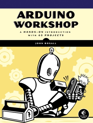 Arduino Workshop: A Hands-On Introduction with 65 Projects Cover Image