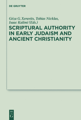 Scriptural Authority in Early Judaism and Ancient Christianity (Deuterocanonical and Cognate Literature Studies #16) By Géza G. Xeravits (Editor), Tobias Nicklas (Editor), Isaac Kalimi (Editor) Cover Image