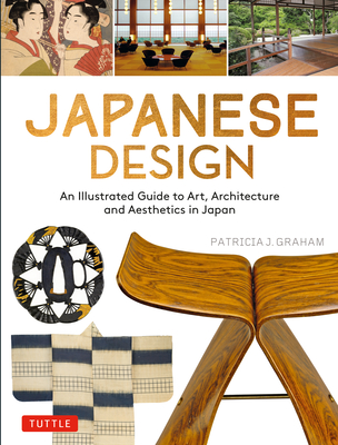 Japanese Design: An Illustrated Guide to Art, Architecture and Aesthetics in Japan By Patricia J. Graham Cover Image
