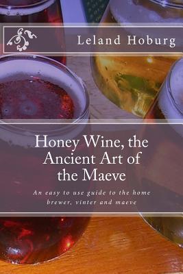 Honey Wine, the Ancient Art of the Maeve By Leland Hoburg Cover Image