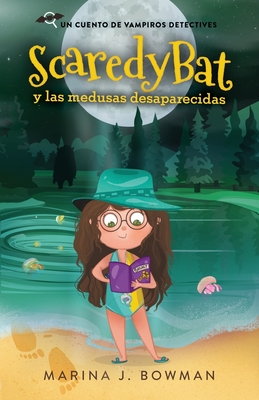 Scaredy Bat y las medusas desaparecidas: Spanish Edition (Scaredy Bat: Serie de una Vampirita Detective #3)