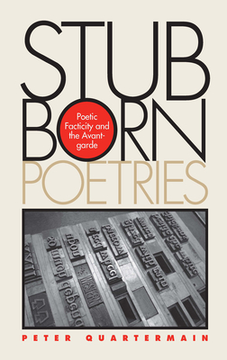 Stubborn Poetries: Poetic Facticity and the Avant-Garde (Modern and Contemporary Poetics)