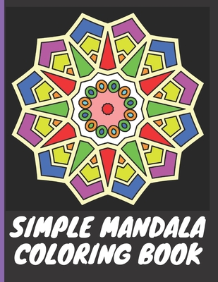 Simple Mandala Coloring Book: With easy large print patterns, it's perfect for beginners, kids, adults and senior citizens - 40 unique mandala image (Mandala Coloring Books #2) By S. Bhat, 321 Kids Fun Publishing Cover Image