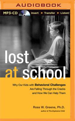 Lost at School: Why Our Kids with Behavioral Challenges Are Falling Through the Cracks and How We Can Help Them By Ross W. Greene, Nick Podehl (Read by) Cover Image