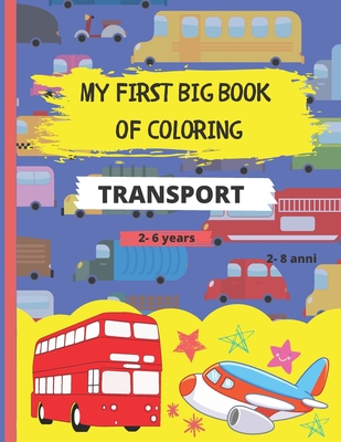 My First Big Book of Coloring - Transport: 40 Beautiful and relaxing drawings to color of cars, trucks, boats and airplanes for preschooler kids - Gre Cover Image