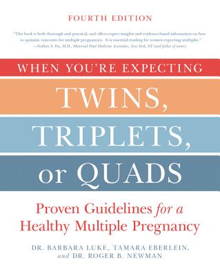 When You're Expecting Twins, Triplets, or Quads 4th Edition: Proven Guidelines for a Healthy Multiple Pregnancy By Barbara Luke, Tamara Eberlein, Roger Newman Cover Image