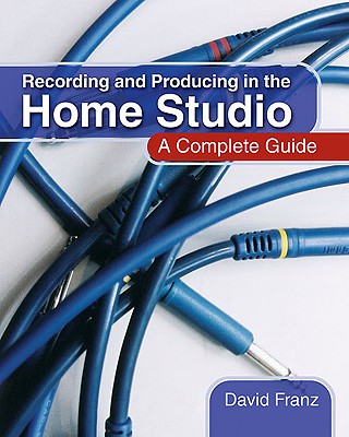 Recording and Producing in the Home Studio: A Complete Guide Cover Image