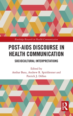 Post-AIDS Discourse in Health Communication: Sociocultural Interpretations (Routledge Research in Health Communication) Cover Image