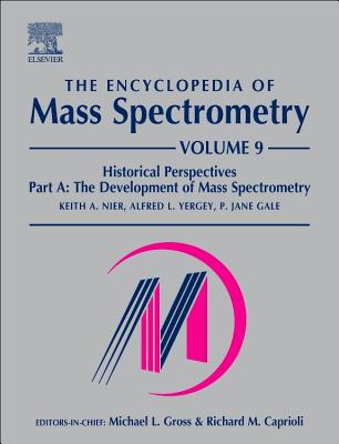 The Encyclopedia of Mass Spectrometry: Volume 9: Historical Perspectives, Part A: The Development of Mass Spectrometry Cover Image