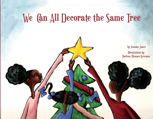We Can All Decorate The Same Tree By Jeanine Jones, Darlene Newman (Illustrator) Cover Image