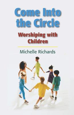 Come Into the Circle: Worshiping with Children Cover Image