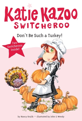 Don't Be Such a Turkey! (Katie Kazoo, Switcheroo) By Nancy Krulik, John and Wendy (Illustrator) Cover Image