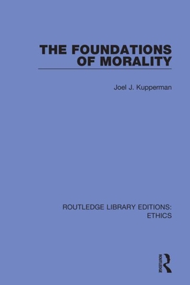 The Foundations of Morality By Joel J. Kupperman Cover Image