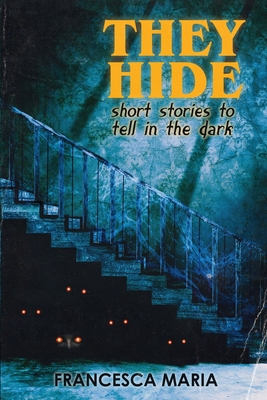 They Hide: Short Stories to Tell in the Dark