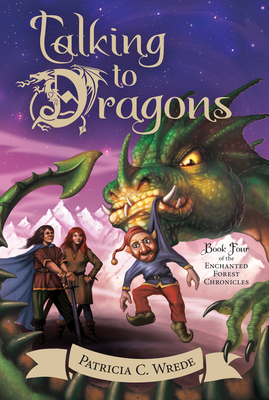 Talking to Dragons: The Enchanted Forest Chronicles, Book Four By Patricia C. Wrede Cover Image