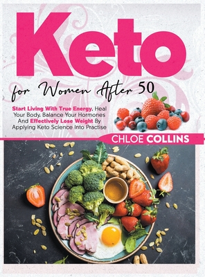 Keto for women after 50: Start Living With True Energy, Heal your body, Balance Your Hormones And Effectively Lose Weight By Applying Keto Scie Cover Image