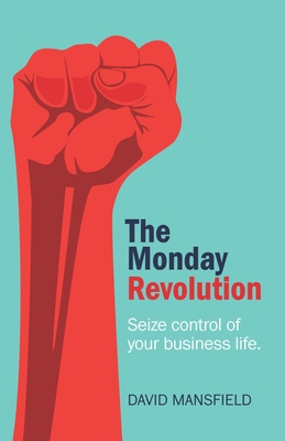 The Monday Revolution: Seize Control of Your Business Life Cover Image