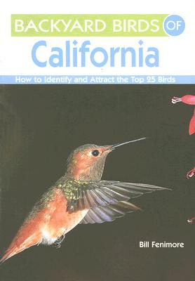 Backyard Birds of California: How to Identify and Attract the Top 25 Birds (Backyard Birds Of...) Cover Image