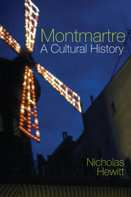 Montmartre: A Cultural History (Contemporary French and Francophone Cultures #45)