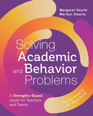 Solving Academic and Behavior Problems: A Strengths-Based Guide for Teachers and Teams By Margaret Searle, Marilyn Swartz Cover Image