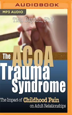 ACOA Trauma Syndrome: The Impact of Childhood Pain on Adult Relationships By Tian Dayton, Elizabeth Hanley (Read by) Cover Image