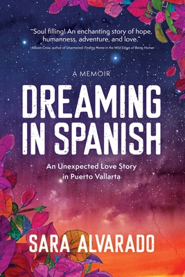 Dreaming in Spanish: An Unexpected Love Story In Puerto Vallarta By Sara Alvarado Cover Image