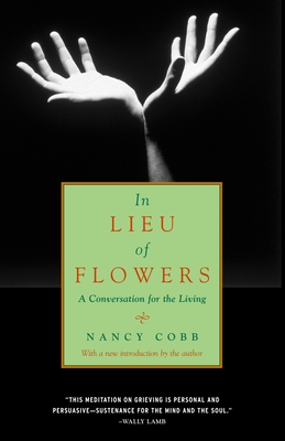 In Lieu of Flowers: A Conversation for the Living By Nancy Howard Cobb Cover Image