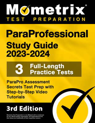 Paraprofessional Study Guide 2023-2024 - 3 Full-Length Practice Tests, Parapro Assessment Secrets Test Prep with Step-By-Step Video Tutorials: [3rd Ed Cover Image