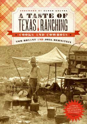 A Taste of Texas Ranching: Cooks and Cowboys By Tom Bryant, Joel Bernstein, Elmer Kelton Cover Image