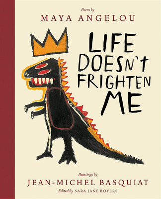 Life Doesn't Frighten Me (Twenty-fifth Anniversary Edition) By Maya Angelou, Jean-Michel Basquiat, Sara Jane Boyers Cover Image
