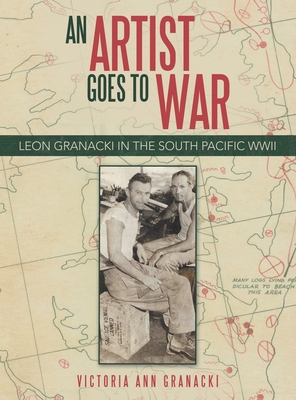 An Artist Goes to War: Leon Granacki in the South Pacific WWII Cover Image