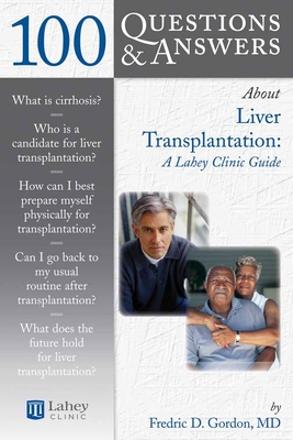 100 Questions & Answers about Liver Transplantation: A Lahey Clinic Guide: A Lahey Clinic Guide By Fredric D. Gordon Cover Image