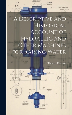 A Descriptive and Historical Account of Hydraulic and Other