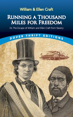 Running a Thousand Miles for Freedom: Or, the Escape of William and Ellen Craft from Slavery (Dover Thrift Editions: Black History)