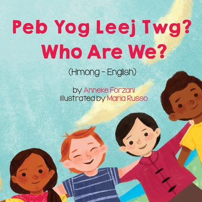 Who Are We? (Hmong-English): Peb Yog Leej Twg? By Anneke Forzani, Maria Russo (Illustrator), Davie Boualeevang (Translator) Cover Image