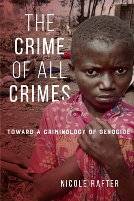 The Crime of All Crimes: Toward a Criminology of Genocide Cover Image