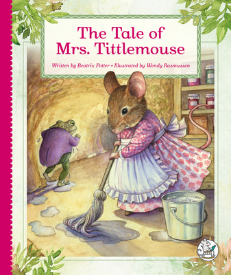 The Tale of Mrs. Tittlemouse By Beatrix Potter, Wendy Rasmussen (Illustrator) Cover Image