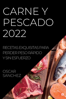 Carne Y Pescado 2022: Recetas Exquisitas Para Perder Peso Rápido Y Sin  Esfuerzo (Paperback) | Midtown Reader