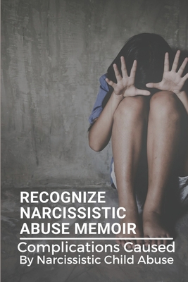 Recognize Narcissistic Abuse Memoir: Complications Caused By Narcissistic Child Abuse: Narcissistic Abuse Recovery Book By Kasey Tobacco Cover Image