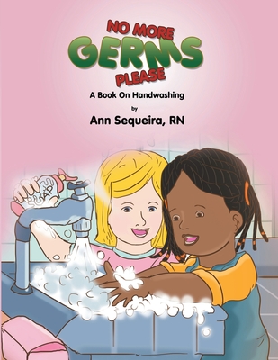 No More Germs Please: A Book on Handwishing By Ann Sequeira Cover Image