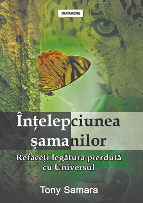 Cover for Intelepciunea Samanilor: Refaceti Legatura Pierduta Cu Universul