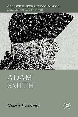 Adam Smith: A Moral Philosopher and His Political Economy (Great Thinkers in Economics)