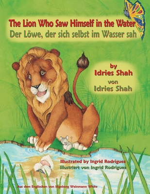 The Lion Who Saw Himself in the Water -- Der Löwe, der sich selbst im Wasser sah: Bilingual English-German Edition / Zweisprachige Ausgabe Englisch-De Cover Image