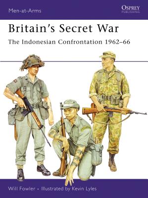 Britain’s Secret War: The Indonesian Confrontation 1962–66 (Men-at-Arms)