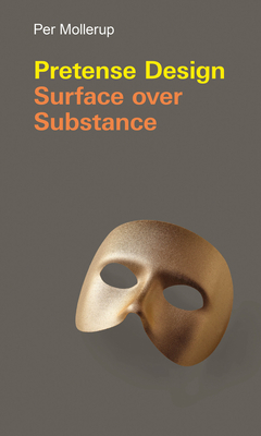 Pretense Design: Surface Over Substance (Design Thinking, Design Theory) Cover Image