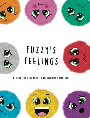 Fuzzy's Feelings: A Book for Kids About Understanding Emotions Cover Image