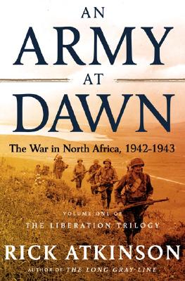 An Army at Dawn: The War in North Africa, 1942-1943, Volume One of the Liberation Trilogy By Rick Atkinson Cover Image