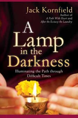 A Lamp in the Darkness: Illuminating the Path Through Difficult Times By Jack Kornfield Cover Image