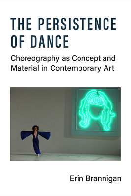 The Persistence of Dance: Choreography as Concept and Material in Contemporary Art Cover Image
