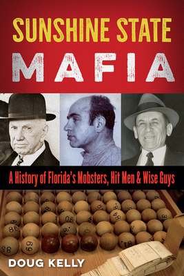 Sunshine State Mafia: A History of Florida's Mobsters, Hit Men, and Wise Guys Cover Image